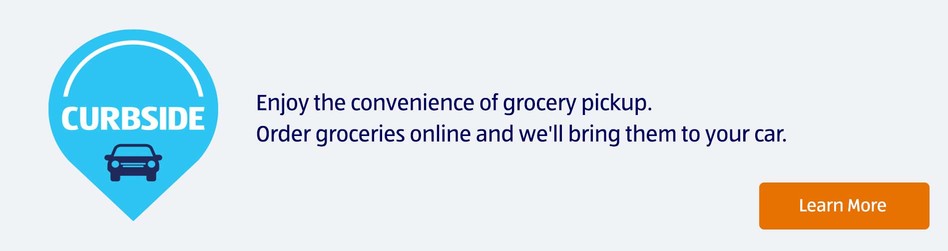 Curbside. Enjoy the convenience of grocery pickup. Order groceries online and we’ll bring them to your car. Learn More